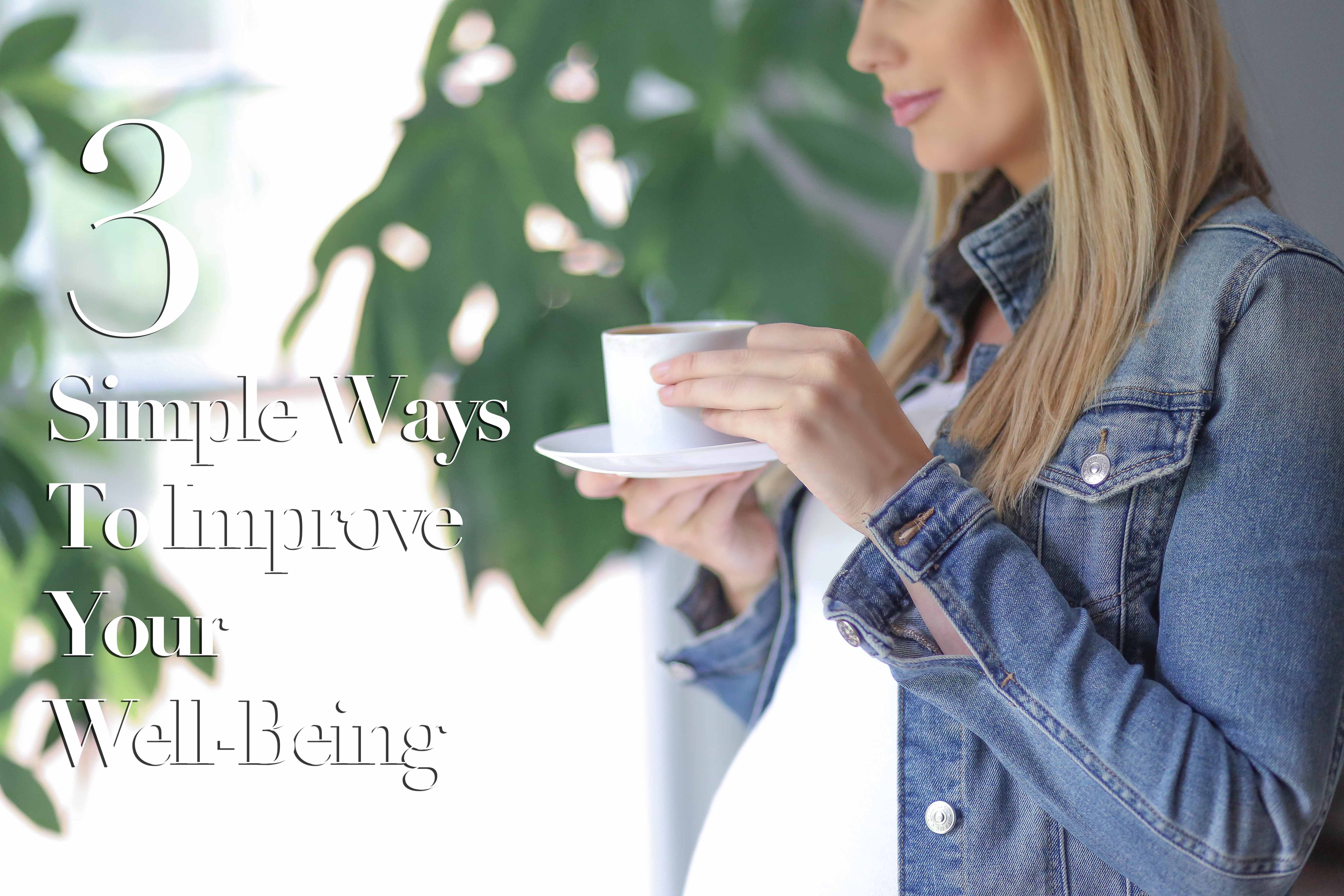 Three Simple Ways To Improve Your Well-Being - Bridjet Morris | A ...