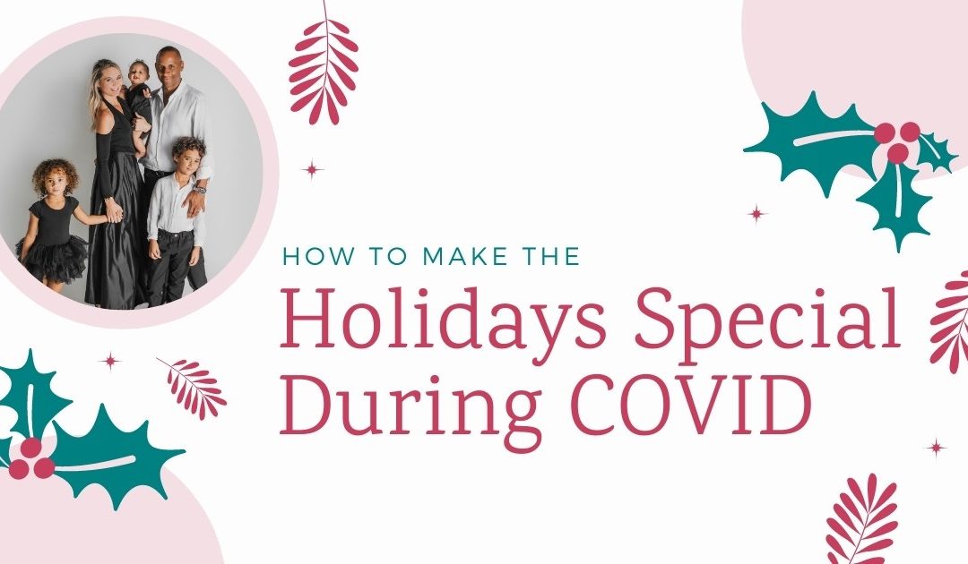 How To Make The Holidays Special During Covid